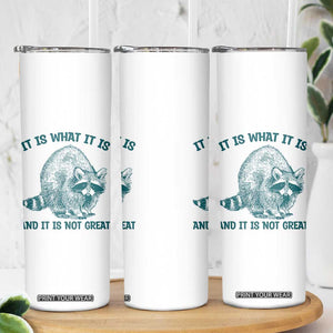 Funny Raccoon Meme It Is What It Is Skinny Tumbler And It Is Not Great Mental Health Support TS02 Print Your Wear