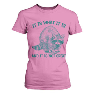 Funny Raccoon Meme It Is What It Is T Shirt For Women And It Is Not Great Mental Health Support TS02 Azalea Print Your Wear