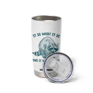 Funny Raccoon Meme It Is What It Is Tumbler Cup And It Is Not Great Mental Health Support TS02 Print Your Wear