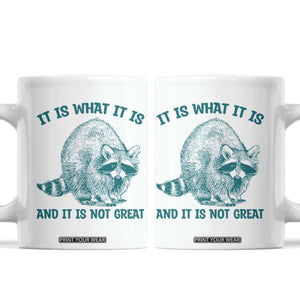 Funny Raccoon Meme It Is What It Is Coffee Mug And It Is Not Great Mental Health Support TS02 White Print Your Wear