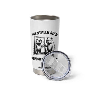 Mentally Sick Physically Thick Tumbler Cup Retro Vintage Silly Raccoon Weird Meme TS02 Print Your Wear