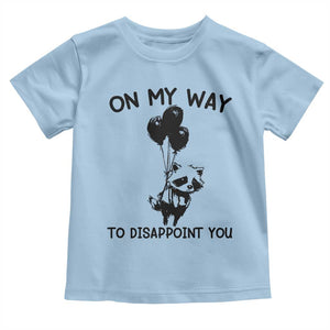 Funny Raccoon 90s Trash Panda Toddler T Shirt On My Way To Disappoint You Mental Health Meme TS02 Light Blue Print Your Wear