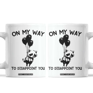 Funny Raccoon 90s Trash Panda Coffee Mug On My Way To Disappoint You Mental Health Meme TS02 White Print Your Wear