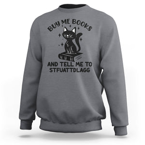 Funny Spicy Book Lover Sweatshirt Buy Me Books And Tell Me To STFUATTDLAGG Smut Reader Black Cat TS02 Charcoal Printyourwear