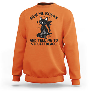 Funny Spicy Book Lover Sweatshirt Buy Me Books And Tell Me To STFUATTDLAGG Smut Reader Black Cat TS02 Orange Printyourwear