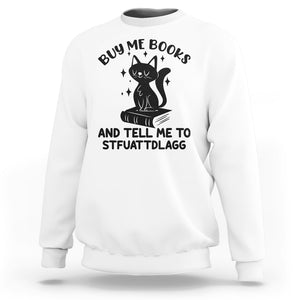 Funny Spicy Book Lover Sweatshirt Buy Me Books And Tell Me To STFUATTDLAGG Smut Reader Black Cat TS02 White Printyourwear