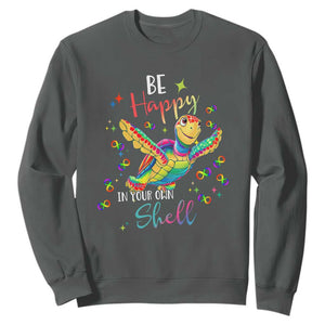 Turtle Autism Acceptance Sweatshirt Be Happy In Your Own Shell Spectrum Rainbow Infinity TS02 Dark Heather Printyourwear