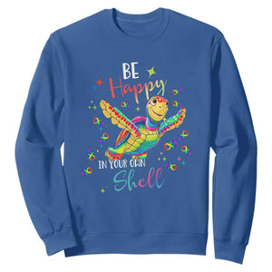 Turtle Autism Acceptance Sweatshirt Be Happy In Your Own Shell Spectrum Rainbow Infinity TS02 Royal Blue Printyourwear