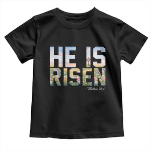 He Is Risen Matthew 28:6 Floral Christian Easter Toddler T Shirt Spring Flowers Cross Landscape Faith Inspirational Gift TS02 Black Print Your Wear