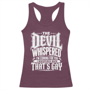 The Devil Whispered I Whispered Back That's Gay Racerback Tank Top Funny Sarcastic Gothic Meme Parody