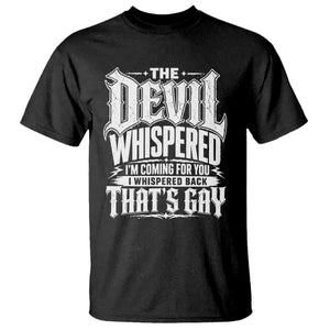 The Devil Whispered I Whispered Back That's Gay T Shirt Funny Sarcastic Gothic Meme Parody