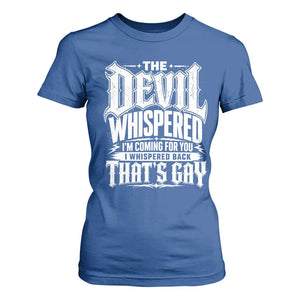 The Devil Whispered I Whispered Back That's Gay T Shirt For Women Funny Sarcastic Gothic Meme Parody