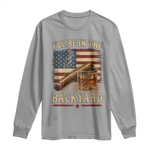 Vintage American Flag Whiskey and Cigar Graphic Long Sleeve Shirt I Will Be In The Backyard Patriotic Bourbon Lover Fathers Day Gift for Men