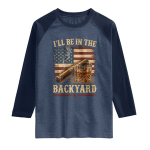 Vintage American Flag Whiskey and Cigar Graphic Raglan Shirt I Will Be In The Backyard Patriotic Bourbon Lover Fathers Day Gift for Men