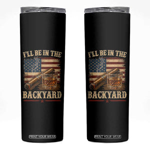 Vintage American Flag Whiskey and Cigar Graphic Skinny Tumbler I Will Be In The Backyard Patriotic Bourbon Lover Fathers Day Gift for Men