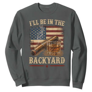 Vintage American Flag Whiskey and Cigar Graphic Sweatshirt I Will Be In The Backyard Patriotic Bourbon Lover Fathers Day Gift for Men