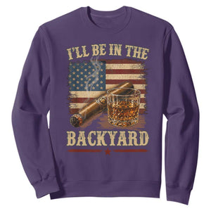 Vintage American Flag Whiskey and Cigar Graphic Sweatshirt I Will Be In The Backyard Patriotic Bourbon Lover Fathers Day Gift for Men