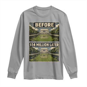 Before and 14 Million Dollars Later Lincoln Memorial Reflecting Pool Meme Long Sleeve Shirt Funny Government Spending Satire