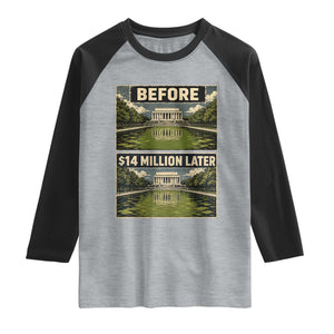 Before and 14 Million Dollars Later Lincoln Memorial Reflecting Pool Meme Raglan Shirt Funny Government Spending Satire