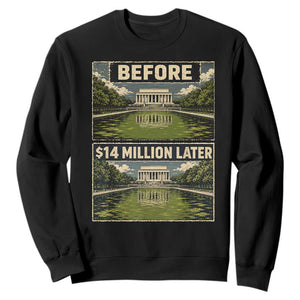 Before and 14 Million Dollars Later Lincoln Memorial Reflecting Pool Meme Sweatshirt Funny Government Spending Satire
