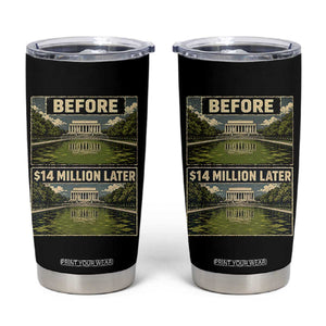 Before and 14 Million Dollars Later Lincoln Memorial Reflecting Pool Meme Tumbler Cup Funny Government Spending Satire