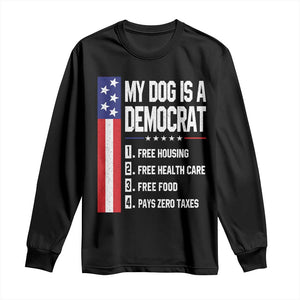 My Dog Is A Democrat Funny Conservative Humor Long Sleeve Shirt Dog Owner Joke Political Satire