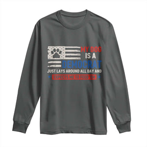 My Dog Is A Democrat American Paw Flag Patriotic Long Sleeve Shirt Just Lays Around Expects To Be Fed Conservative Humor Dog Owner
