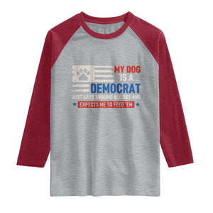 My Dog Is A Democrat American Paw Flag Patriotic Raglan Shirt Just Lays Around Expects To Be Fed Conservative Humor Dog Owner
