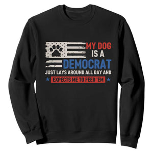 My Dog Is A Democrat American Paw Flag Patriotic Sweatshirt Just Lays Around Expects To Be Fed Conservative Humor Dog Owner