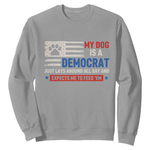 My Dog Is A Democrat American Paw Flag Patriotic Sweatshirt Just Lays Around Expects To Be Fed Conservative Humor Dog Owner