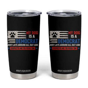 My Dog Is A Democrat American Paw Flag Patriotic Tumbler Cup Just Lays Around Expects To Be Fed Conservative Humor Dog Owner