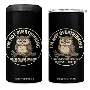 Funny Grumpy Owl Overthinker 4 in 1 Can Cooler Tumbler Im Not Overthinking Im Pre Solving Problems Introvert Anxiety Humor