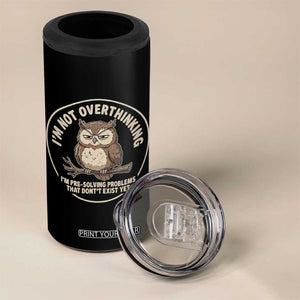Funny Grumpy Owl Overthinker 4 in 1 Can Cooler Tumbler Im Not Overthinking Im Pre Solving Problems Introvert Anxiety Humor