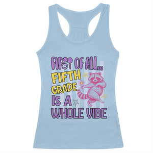 Cute Raccoon 5th Grade Student Teacher Preppy Style Racerback Tank Top First of All Fifth Grade Is A Whole Vibe Back To School