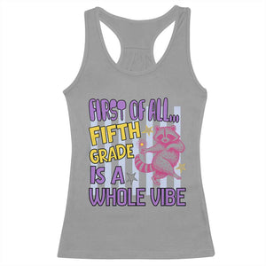 Cute Raccoon 5th Grade Student Teacher Preppy Style Racerback Tank Top First of All Fifth Grade Is A Whole Vibe Back To School