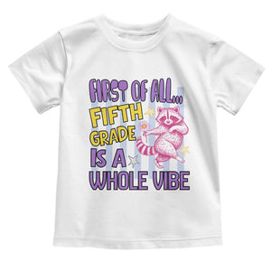 Cute Raccoon 5th Grade Student Teacher Preppy Style Toddler T Shirt First of All Fifth Grade Is A Whole Vibe Back To School