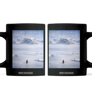 Funny Nihilist Penguin But Why Meme Coffee Mug Existential Arctic Scene Icy Wilderness Quiet Thinkers TS02 Black Print Your Wear