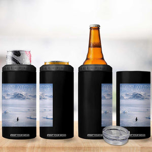 Funny Nihilist Penguin But Why Meme 4 in 1 Can Cooler Tumbler Existential Arctic Scene Icy Wilderness Quiet Thinkers TS02 Print Your Wear