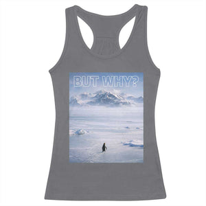 Funny Nihilist Penguin But Why Meme Racerback Tank Top Existential Arctic Scene Icy Wilderness Quiet Thinkers TS02 Charcoal Print Your Wear