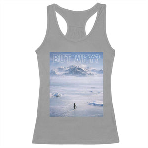 Funny Nihilist Penguin But Why Meme Racerback Tank Top Existential Arctic Scene Icy Wilderness Quiet Thinkers TS02 Sport Gray Print Your Wear