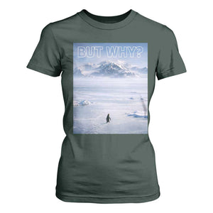 Funny Nihilist Penguin But Why Meme T Shirt For Women Existential Arctic Scene Icy Wilderness Quiet Thinkers TS02 Dark Forest Green Print Your Wear