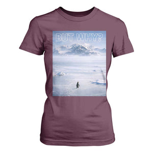 Funny Nihilist Penguin But Why Meme T Shirt For Women Existential Arctic Scene Icy Wilderness Quiet Thinkers TS02 Maroon Print Your Wear