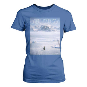 Funny Nihilist Penguin But Why Meme T Shirt For Women Existential Arctic Scene Icy Wilderness Quiet Thinkers TS02 Royal Blue Print Your Wear