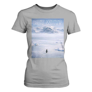 Funny Nihilist Penguin But Why Meme T Shirt For Women Existential Arctic Scene Icy Wilderness Quiet Thinkers TS02 Sport Gray Print Your Wear