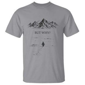 The Nihilist Penguin But Why Meme T Shirt - Existential Moody Quiet Thinkers Humor Tee TS02 Sport Gray Print Your Wear