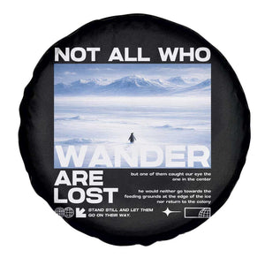 Not All Those Who Wander Are Lost Nihilist Penguin Spare Tire Cover Existential Deep Emotional Meme Deep Thinkers TS02 Print Your Wear