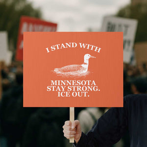 I Stand With Minnesota Resist Loon Protest Sign Stay Strong Ice Out Protest TS02 Horizontal 18" × 24" Orange Print Your Wear