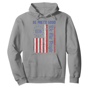Be Pretti Good 1776 Flag Hoodie We The People Patriotic Protest TS02 Sport Gray Print Your Wear