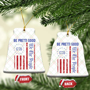 Be Pretti Good 1776 Flag Ceramic Ornament We The People Patriotic Protest TS02 Print Your Wear