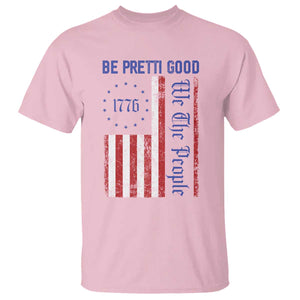 Be Pretti Good 1776 Flag T Shirt We The People Patriotic Protest TS02 Light Pink Print Your Wear